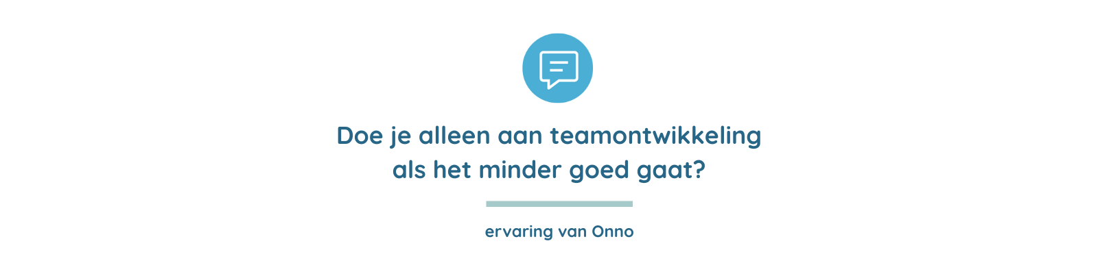 Lees meer over het artikel Doe je alleen aan  teamontwikkeling als het  minder goed gaat?
